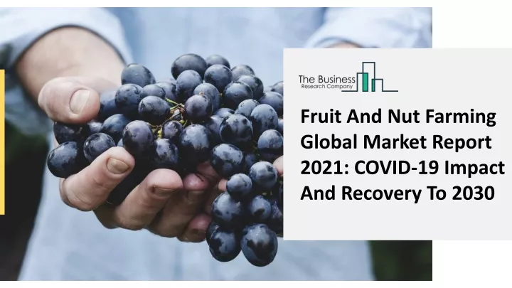 fruit and nut farming global market report 2021