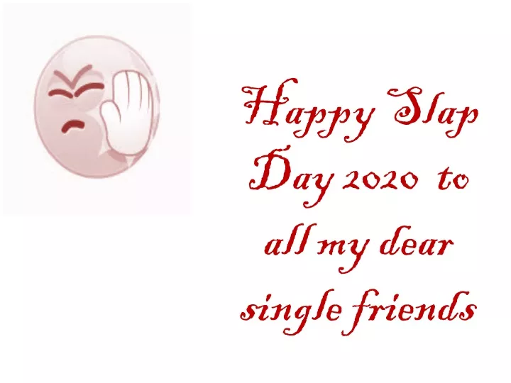 happy slap day 2020 to all my dear single friends