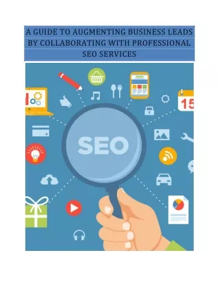 A GUIDE TO AUGMENTING BUSINESS LEADS BY COLLABORATING WITH PROFESSIONAL SEO SERVICES