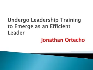 Jonathan Ortecho - Undergo Leadership Training to Emerge as an Efficient Leader