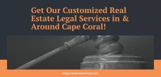 Get Our Customized Real Estate Legal Services in & Around Cape Coral!