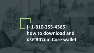 [ 1-810-355-4365] How to download and use Bitcoin Core wallet