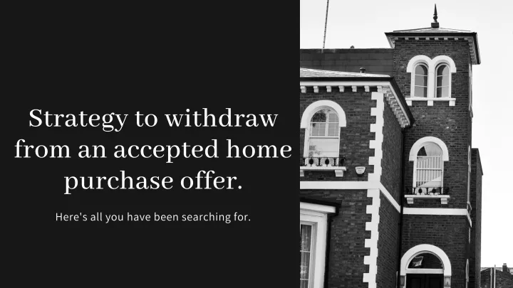 strategy to withdraw from an accepted home