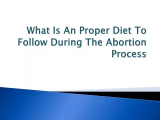 what is an proper diet to follow during the abortion process