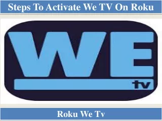 Steps To Activate We TV on Roku
