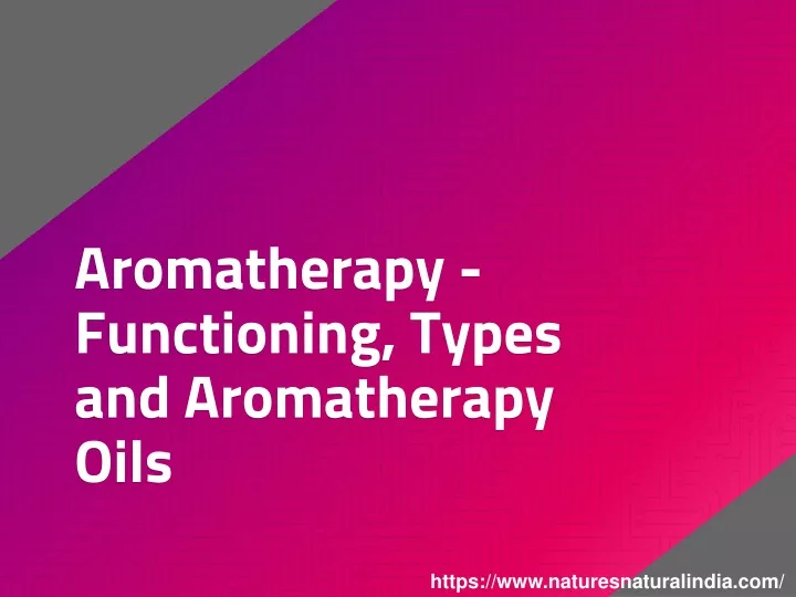 aromatherapy functioning types and aromatherapy oils
