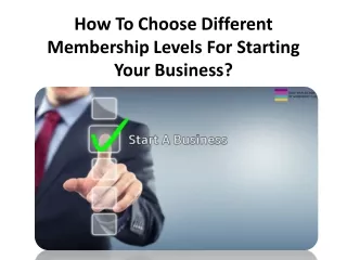 How To Choose Different Membership Levels For Starting Your Biz?