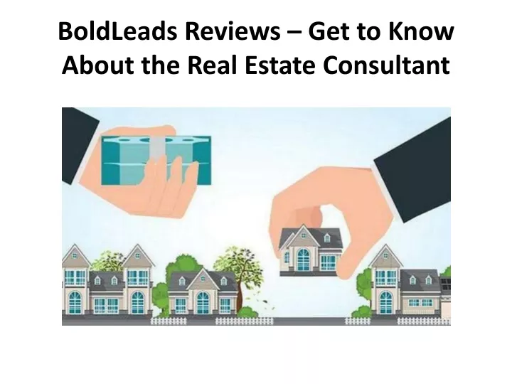 boldleads reviews get to know about the real estate consultant