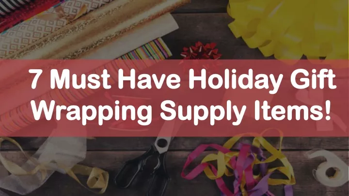 7 must have holiday gift wrapping supply items
