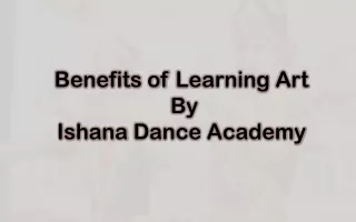 Benefits of learning art by Ishana Dance Academy