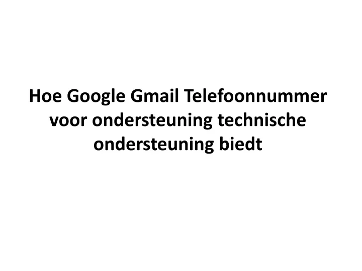 hoe google gmail telefoonnummer voor ondersteuning technische ondersteuning biedt