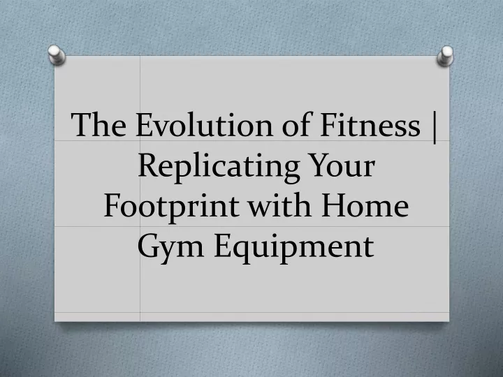 the evolution of fitness replicating your footprint with home gym equipment