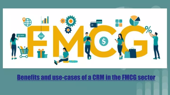 benefits and use cases of a crm in the fmcg sector