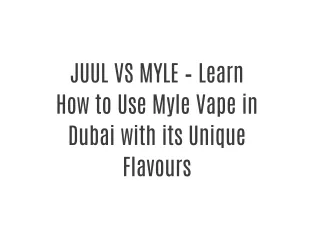 JUUL VS MYLE – Learn How to Use Myle Vape in Dubai with its Unique Flavours