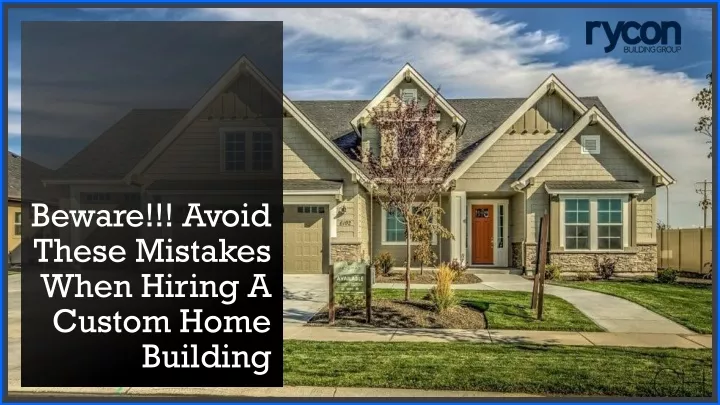 beware avoid these mistakes when hiring a custom home building