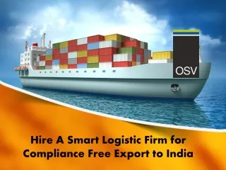 Hire A Smart Logistic Firm for Compliance Free Export to India