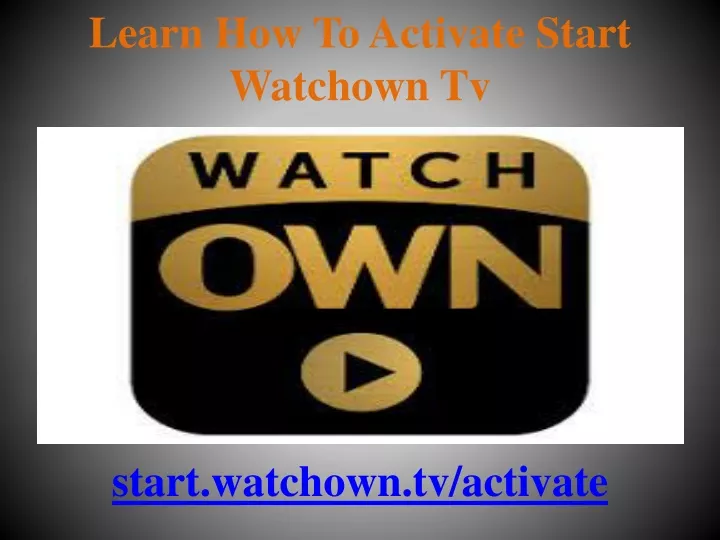learn how to activate start watchown tv