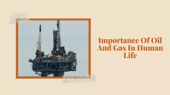 importance of oil and gas in human life
