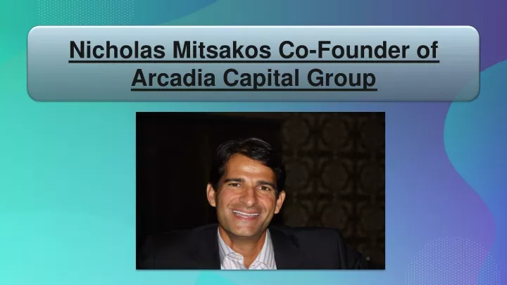 nicholas mitsakos co founder of arcadia capital