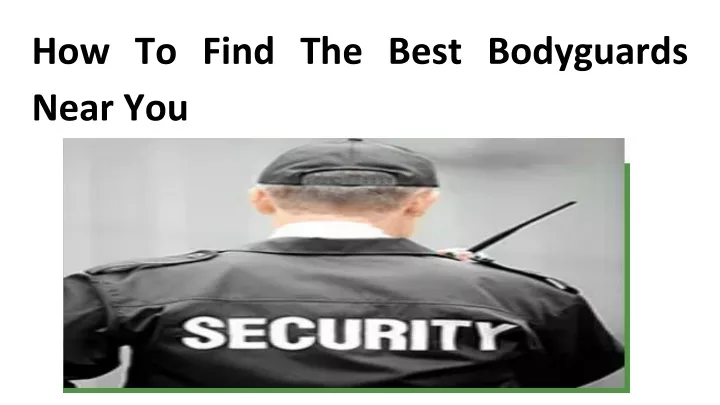 how to find the best bodyguards near you