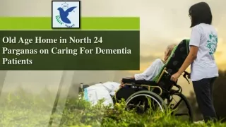 Old Age Home in North 24 Parganas on Caring For Dementia Patients