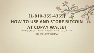 1 810 355 4365 how to use and store bitcoin at copay wallet
