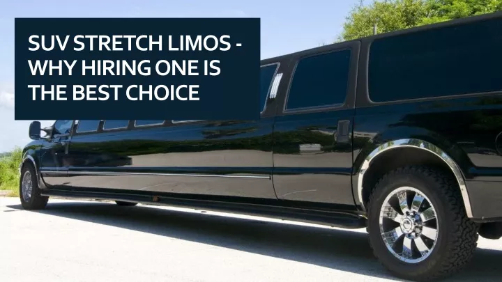 suv stretch limos why hiring one is the best