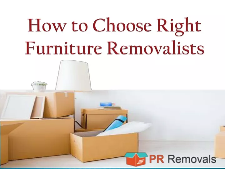how to choose right furniture removalists