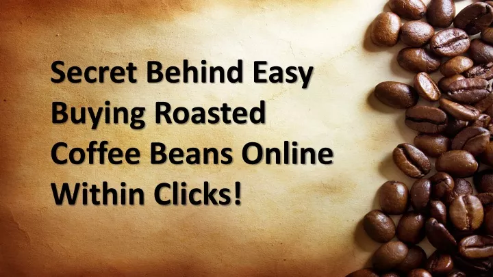secret behind easy buying roasted coffee beans