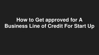 How to Get approved for A Business Line of Credit For Start Up