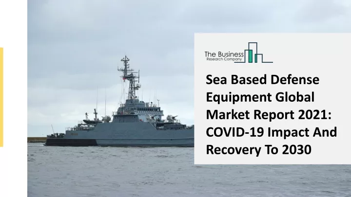 sea based defense equipment global market report