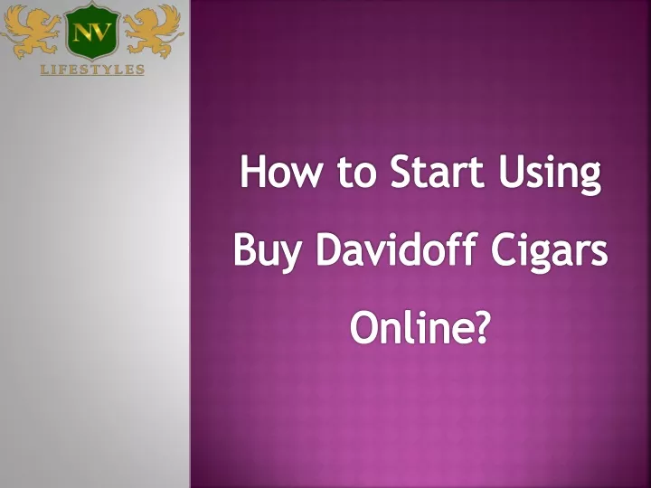 how to start using buy davidoff cigars online