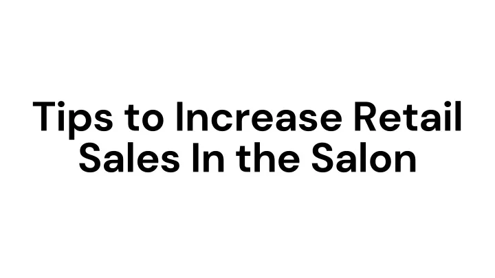 tips to increase retail sales in the salon
