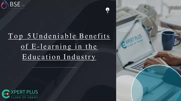 top 5 undeniable benefits of e learning in the education industry