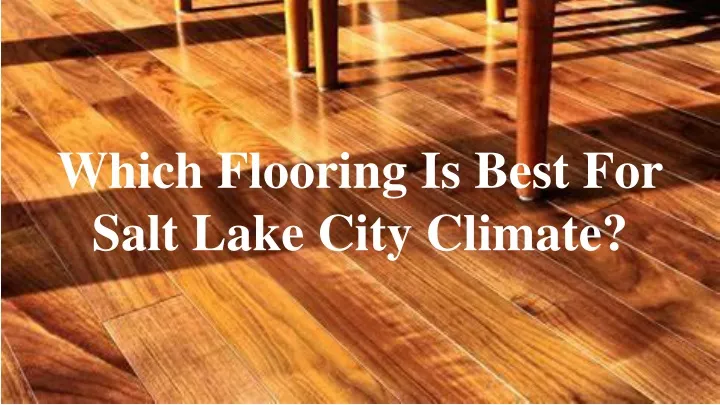 which flooring is best for salt lake city climate