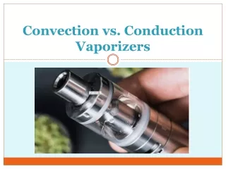 Convection vs. Conduction Vaporizers