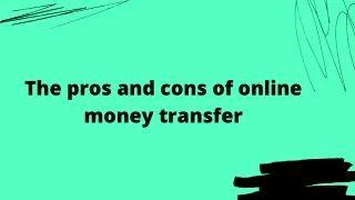 the pros and cons of online money transfer