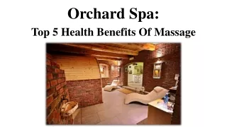 Orchard Spa: Top 5 Health Benefits Of Massage