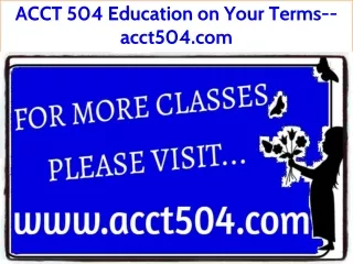 ACCT 504 Education on Your Terms--acct504.com