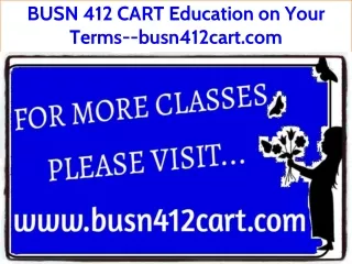 BUSN 412 CART Education on Your Terms--busn412cart.com