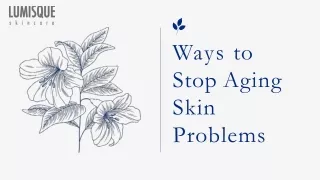 Ways to Stop Aging Skin Problems - Lumisque