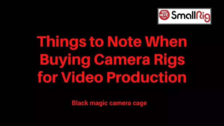 th ings to note when buying camera rigs for video