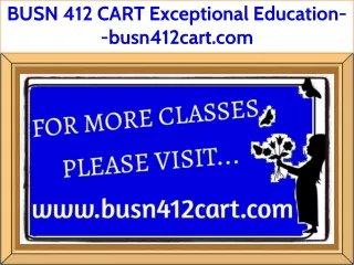 BUSN 412 CART Exceptional Education--busn412cart.com