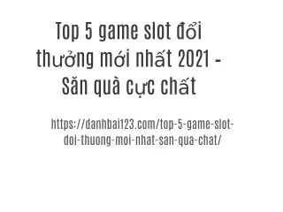 Top 5 game slot đổi thưởng mới nhất 2021 – Săn quà cực chất