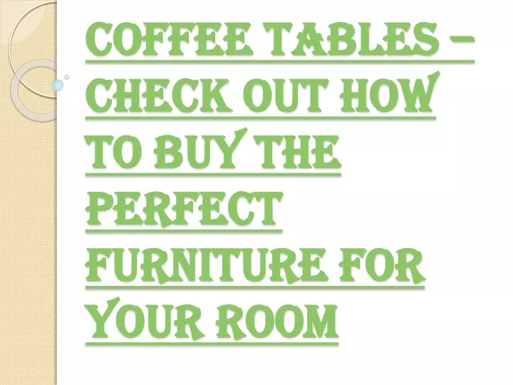 coffee tables check out how to buy the perfect furniture for your room