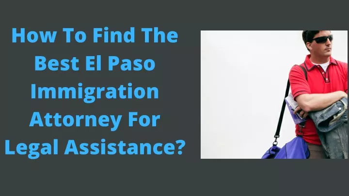 how to find the best el paso immigration attorney