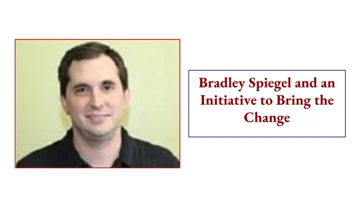 bradley spiegel and an initiative to bring the change