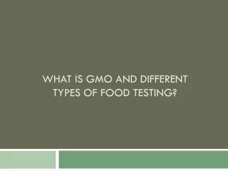 What is GMO and Different Types of Food Testing?