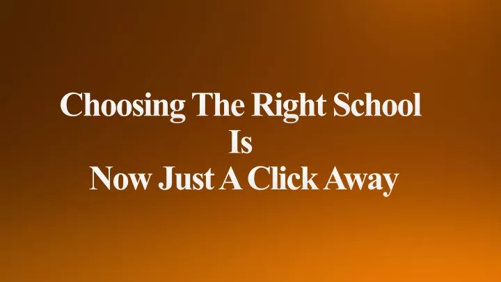 choosing the right school is now just a click away