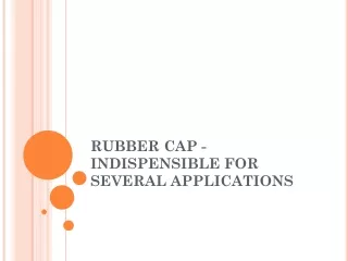 Rubber cap - Stand wear and tear for a long time